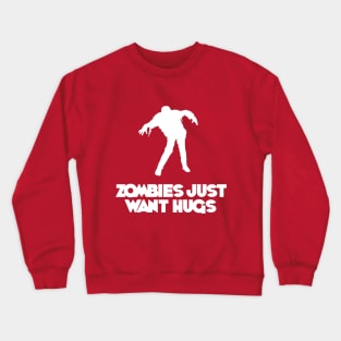 Zombies Just Want Hugs! Crewneck Sweatshirt